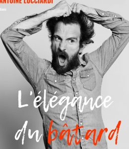 Antoine Lucciardi dans « L’élégance du bâtard»
